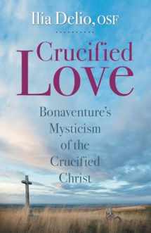 9780819909886-0819909882-Crucified Love Bonaventure's Mysticism of the Crucified Christ