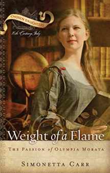 9781596381582-1596381582-Weight of a Flame: The Passion of Olympia Morata (Chosen Daughters)