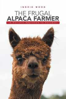 9781546201526-1546201521-The Frugal Alpaca Farmer: A Holistic Approach to Success