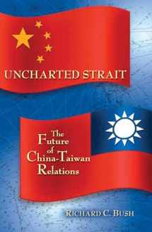 9780815723844-0815723849-Uncharted Strait: The Future of China-Taiwan Relations