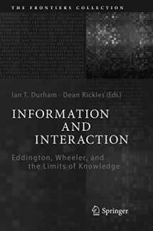 9783319829043-3319829041-Information and Interaction: Eddington, Wheeler, and the Limits of Knowledge (The Frontiers Collection)