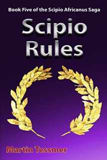 9781548404239-1548404233-Scipio Rules: Book Five of the Scipio Africanus Saga (Volume 5)