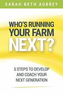 9781946533593-1946533599-Who's Running Your Farm Next?: 5 Steps to Develop and Coach Your Next Generation