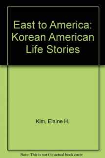 9780756791131-0756791138-East to America: Korean American Life Stories