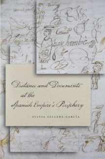 9780804787055-0804787050-Distance and Documents at the Spanish Empire's Periphery