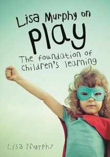 9781605544410-1605544418-Lisa Murphy on Play: The Foundation of Children's Learning
