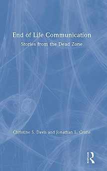 9781138231719-1138231711-End of Life Communication: Stories from the Dead Zone