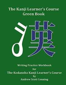 9780692727997-069272799X-The Kanji Learner's Course Green Book: Writing Practice Workbook for The Kodansha Kanji Learner's Course (The Kanji Learner's Course Series)