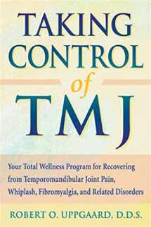 9781572241268-1572241268-Taking Control of TMJ: Your Total Wellness Program for Recovering from Temporomandibular Joint Pain, Whiplash, Fibromyalgia, and Related Disorders