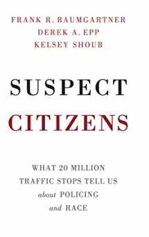 9781108429313-1108429319-Suspect Citizens: What 20 Million Traffic Stops Tell Us About Policing and Race