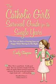 9781937155346-193715534X-The Catholic Girl's Survival Guide for the Single Years: The Nuts and Bolts of Staying Sane and Happy While Waiting for Mr. Right