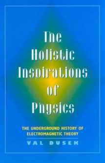 9780813526348-0813526345-The Holistic Inspiration of Physics: The Underground History of Electromagnetic Theory
