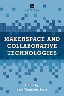 9781538126486-1538126486-Makerspace and Collaborative Technologies: A LITA Guide (LITA Guides)