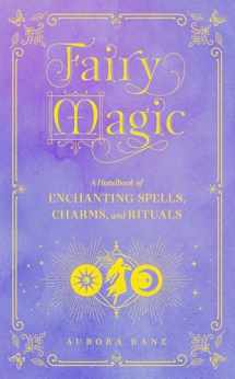9781577152439-1577152433-Fairy Magic: A Handbook of Enchanting Spells, Charms, and Rituals (Volume 11) (Mystical Handbook, 11)
