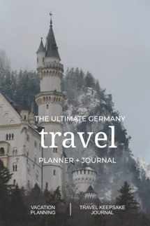 9781737353553-1737353555-The Ultimate Germany Travel Planner + Journal: Germany vacation planning, organization, and travel keepsake journal