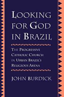 9780520205031-0520205030-Looking for God in Brazil: The Progressive Catholic Church in Urban Brazil's Religious Arena