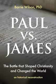 9781723534669-1723534668-PAUL vs JAMES: The Battle That Shaped Christianity and Changed the World