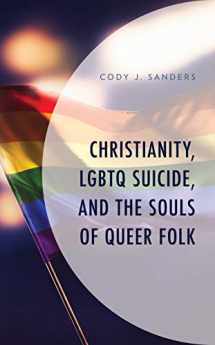 9781793606099-1793606099-Christianity, LGBTQ Suicide, and the Souls of Queer Folk (Emerging Perspectives in Pastoral Theology and Care)