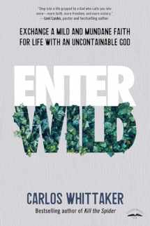 9780525654001-0525654003-Enter Wild: Exchange a Mild and Mundane Faith for Life with an Uncontainable God