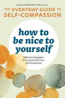 9781641522618-1641522615-How to Be Nice to Yourself: The Everyday Guide to Self-Compassion: Effective Strategies to Increase Self-Love and Acceptance