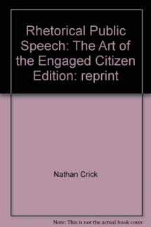 9780558257323-0558257321-Rhetorical Public Speech: The Art of the Engaged Citizen