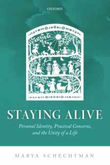 9780198801276-0198801270-Staying Alive: Personal Identity, Practical Concerns, and the Unity of a Life