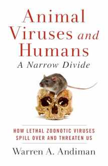 9781589881228-1589881222-Animal Viruses and Humans, a Narrow Divide: How Lethal Zoonotic Viruses Spill Over and Threaten Us