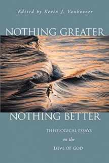 9780802849021-0802849024-Nothing Greater, Nothing Better: Theological Essays on the Love of God