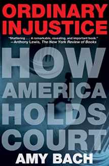 9780805092271-0805092277-Ordinary Injustice: How America Holds Court