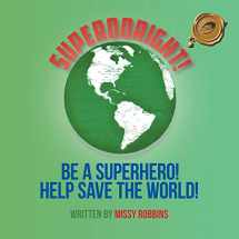 9781490726137-1490726136-Superdoright!: Be a Superhero! Help Save the World!