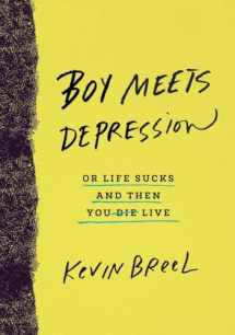 9780553418378-0553418378-Boy Meets Depression: Or Life Sucks and Then You Live