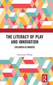 9780815384298-0815384297-The Literacy of Play and Innovation: Children as Makers