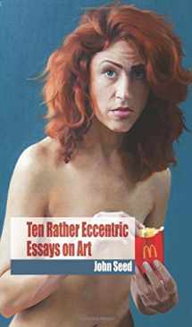 9781499374131-1499374135-Ten Rather Eccentric Essays on Art: Reflections on Damien Hirst, postmodernism, the art market, food in art and more...