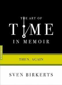 9781555974893-1555974899-The Art of Time in Memoir: Then, Again