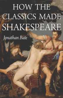 9780691210148-0691210144-How the Classics Made Shakespeare (E. H. Gombrich Lecture Series, 2)