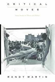 9780822322191-0822322196-Critical Moves: Dance Studies in Theory and Politics