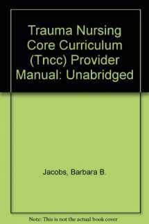 9780935890112-0935890114-Trauma Nursing Core Curriculum (Tncc) Provider Manual: Unabridged