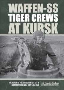 9780764360473-0764360477-Waffen-SS Tiger Crews at Kursk: The Men of SS Panzer Regiments 1, 2, and 3 in Operation Citadel, July 5–15, 1943