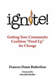 9781491810132-1491810130-Ignite!: Getting Your Community Coalition Fired Up for Change