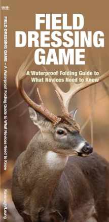 9781583555347-158355534X-Field Dressing Game: A Waterproof Folding Guide to What Novices Need to Know (A Pocket Outdoor Skills Guide)