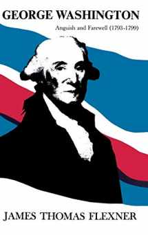 9780316286022-0316286028-George Washington: Anguish and Farewell 1793-1799 - Volume IV (His George Washington, 4)