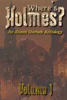 9781716514906-1716514908-Where's Holmes? Volume I: An Absent Sherlock Anthology