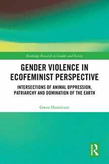 9781138493841-1138493848-Gender Violence in Ecofeminist Perspective: Intersections of Animal Oppression, Patriarchy and Domination of the Earth (Routledge Research in Gender and Society)