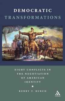 9781441173782-1441173781-Democratic Transformations: Eight Conflicts in the Negotiation of American Identity