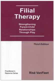 9781568871455-1568871457-Filial Therapy: Strengthening Parent-Child Relationships Through Play, 3rd Edition