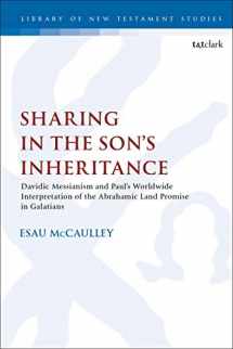 9780567685926-0567685926-Sharing in the Son’s Inheritance: Davidic Messianism and Paul’s Worldwide Interpretation of the Abrahamic Land Promise in Galatians (The Library of New Testament Studies, 608)