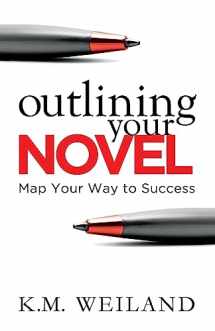 9780978924621-0978924622-Outlining Your Novel: Map Your Way to Success (Helping Writers Become Authors)