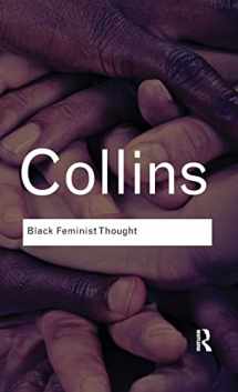 9781138127241-1138127248-Black Feminist Thought: Knowledge, Consciousness, and the Politics of Empowerment (Routledge Classics)