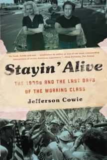 9781595587077-1595587071-Stayin’ Alive: The 1970s and the Last Days of the Working Class