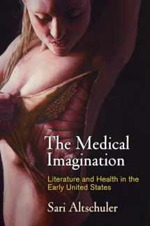 9780812249866-0812249860-The Medical Imagination: Literature and Health in the Early United States (Early American Studies)